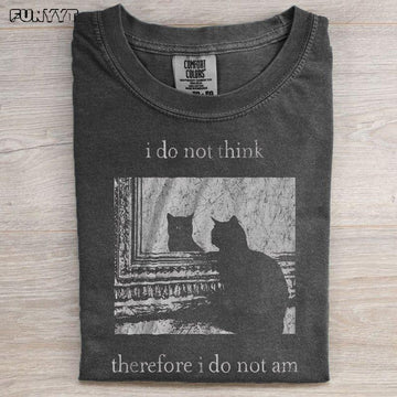 I do not think therefore i do not am T-shirt