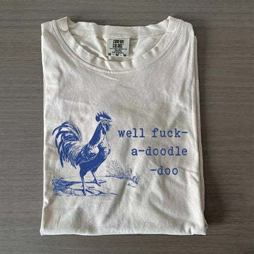 Well Fuck-A-Doodle-Doo T-shirt