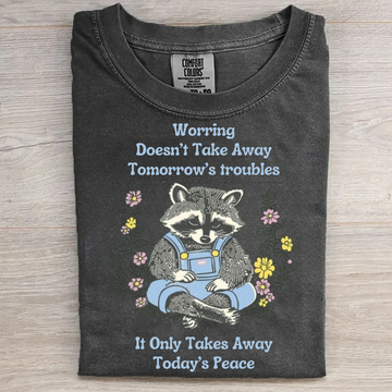 Worring Doesn't Take Away Tomorrow's troubles T-shirt