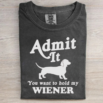 You want to hold my Wiener T-shirt