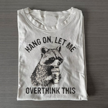 Hang On Let Me Overthink This T-shirt
