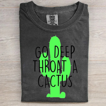 Go deep throat a cactus T-shirt